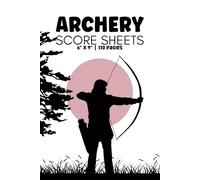 Archery Score Sheets: Scoring Book For Archery Players & Lovers
