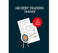 Archery Training Logbook: Score Sheets for Professional & Junior Shooters | Performance for Practice and Training | 120 Pages