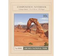 Arches National Park Composition Notebook: Vintage National Park Journal, College Ruled Travel Notebook for Writing, School Notes, Nature Lovers | 120 Pages | 7.5 x 9.25 in