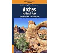 Arches National Park: High Desert Sculptures: Volume 2 (Scenic Guides)