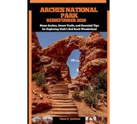 ARCHES NATIONAL PARK REISEFÜHRER 2026: Stone Arches, Desert Trails, and Essential Tips for Exploring Utah’s Red Rock Wonderland (EPIC ADVENTURE, ... ... THE GLOBAL( Discovering traiol of a lifetime)