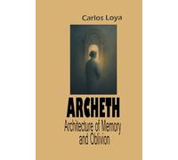 ARCHETH. ARCHITECTURE OF MEMORY AND OBLIVION