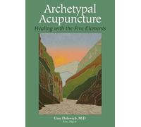 Archetypal Acupuncture: Healing with the Five Elements