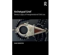 Archetypal Grief – Slavery's Legacy of Intergenerational Child Loss