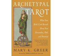 Archetypal Tarot: What Your Birth Card Reveals About Your Personality, Path, an