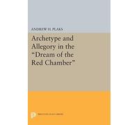 Archetype and Allegory in the "Dream of the Red Chamber" (Princeton Legacy Library): 1463