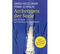 Archetypen der Seele: Die seelischen Grundmuster - Eine Anleitung zur Erkundung der Matrix