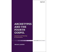 Archetypes and the Fourth Gospel: Literature and Theology in Conversation