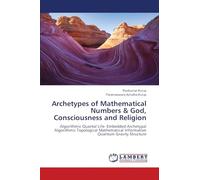 Archetypes of Mathematical Numbers & God, Consciousness and Religion: Algorithmic Quantal Life- Embedded Archetypal Algorithmic Topological Mathematical Information Quantum Gravity Structure