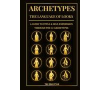 Archetypes: The Language of Looks: A Guide to Style & Self-Expression Through the 12 Archetypes (TruProStyle Series)