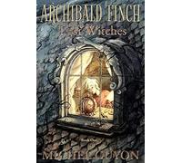 Archibald Finch and the Lost Witches: (Book 1, illustrated)
