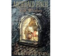 Archibald Finch and the Lost Witches: (book 1, illustrated)