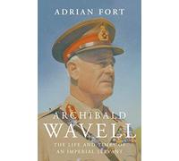 Archibald Wavell: The Life and Times of an Imperial Servant
