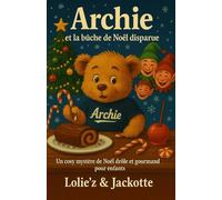 Archie et la bûche de Noël disparue: Un cosy mystère drôle et gourmand pour enfants: 2 (Les enquêtes d’Archie le Teddy gourmand)