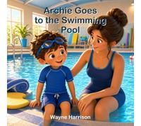 Archie Goes to the Swimming Pool: A Rhyming Story About Water Confidence, Pool Rules and First Swims