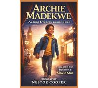ARCHIE MADEKWE: Acting Dreams Come True:How One Boy Became A Movie Star