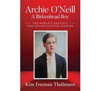 Archie O'Neill: The World's Greatest One-Legged Ragtime Dancer