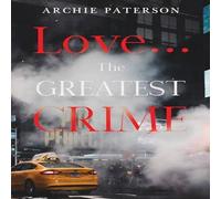 Archie Paterson Love... The Greatest Crime Paperback Book Archie Paterson Multicolor