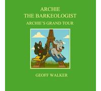 ARCHIE THE BARKEOLOGIST: ARCHIE'S GRAND TOUR