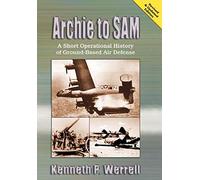 Archie to SAM: A Short Operational History of Ground-Based Air Defense (Revised and Updated Edition)