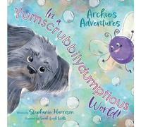 Archie's Adventures in a Yumscrubbilydumptious World!: 1 (Archie’s Adventures Series)