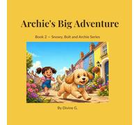 Archie's Big Adventure: Book 2 - Snowy, Bolt and Archie Series