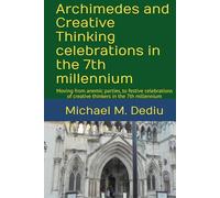 Archimedes and Creative Thinking celebrations in the 7th millennium: Moving from anemic parties, to festive celebrations of creative thinkers in the 7th millennium