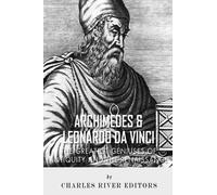 Archimedes and Leonardo Da Vinci: The Greatest Geniuses of Antiquity and the Ren