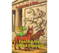 Archimedes & Rhyo: Feeling Not Good Enough: An Inspirational Story for Kids