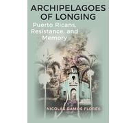 Archipelagoes of Longing: Puerto Ricans, Resistance, and Memory