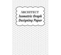 Architect Isometric Graph Designing Paper: Grid Paper for Landscape Drawing and Architectural Design Planning , Equilateral Triangles .28"