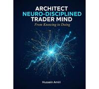 Architect Neuro-Disciplined Trader Mind: From Knowing to Doing