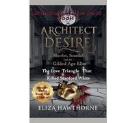 Architect of Desire: The Love Triangle That Killed Stanford White: 4 (Shadows of the Past)