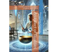 Architect of Realities: Unlocking the Power of Logic, Creativity, and Dreams
