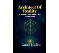 Architect of Reality: Mastering the Inner Laws of Creation: 1 (Architect Trilogy)