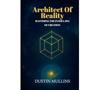 Architect of Reality: Mastering the Inner Laws of Creation (The Architect Trilogy)