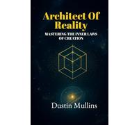 Architect of Reality: Mastering the Inner Laws of Creation (The Architect Trilogy)