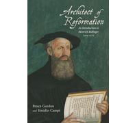 Architect of Reformation: An Introduction to Heinrich Bullinger, 1504-1575