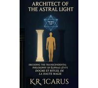 Architect of the Astral Light: Decoding the Transcendental Philosophy of Éliphas Lévi’s Dogme et Rituel de la Haute Magie (A Mystical Deep Dive)