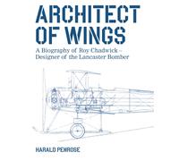 Architect of Wings : A Biography of Roy Chadwick - Designer of the Lancaster Bomber