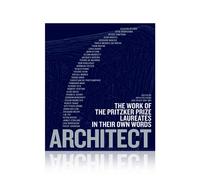 Architect: The Work of the Pritzker Prize Laureates in Their Own Words