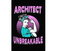 Architect Unbreakable: Blank Lined Journal Notebook Planner - Architect Gifts Women Architect Strong Woman Feminist Diary