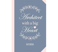 Architect with a Big Heart: Architect Gifts Notebook, Great for Architecture Gift Ideas for Men & Women, Future Architects, Aspiring Architects or Student