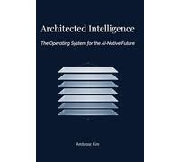 Architected Intelligence: The Operating System for the AI-Native Future