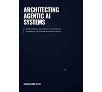 ARCHITECTING AGENTIC AI SYSTEMS: Design Patterns, Orchestration, and Production Strategies for LLM-Based Autonomous Agents