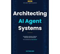 Architecting AI Agent Systems: Foundations, Memory, Patterns, Protocols, and Frameworks (From LLMs to Agent Ecosystems)