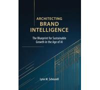 Architecting Brand Intelligence: The Blueprint for Sustainable Growth in the Age of AI