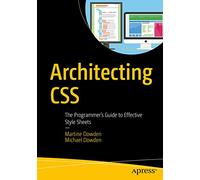 Architecting CSS: The Programmer’s Guide to Effective Style Sheets