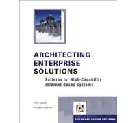 Architecting Enterprise Solutions: Patterns for High-Capability Internet-based Systems (Wiley Software Patterns Series)