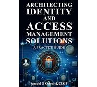 Architecting Identity and Access Management Solutions: A Practice Guide